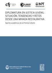 Diplomatura en Justicia Juvenil: situacin, tendencias y retos desde una mirada restaurativa. Aportes acadmicos de la Primera Cohorte